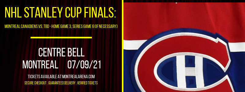 NHL Stanley Cup Finals: Montreal Canadiens vs. TBD - Home Game 3 (Date: TBD - If Necessary) [CANCELLED] at Centre Bell